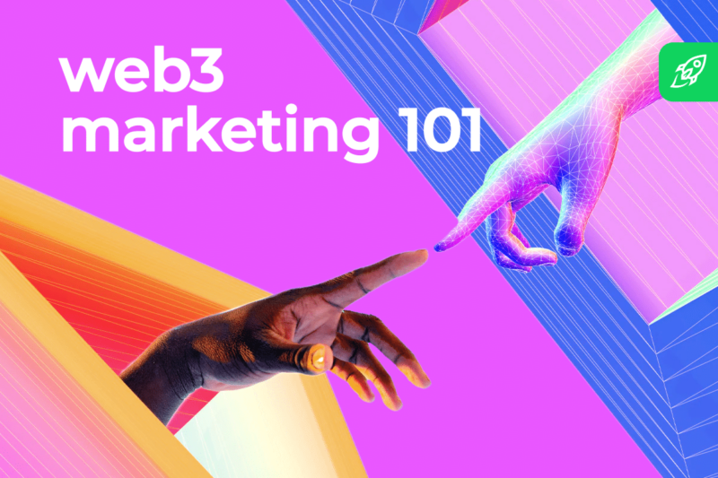 Web3 Marketing 101: A Beginner’s Guide to Web3 Strategies and Tactics